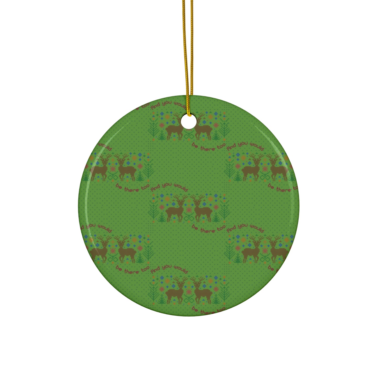 You Would Be There Too Christmas Ceramic Ornament, 4 Shapes