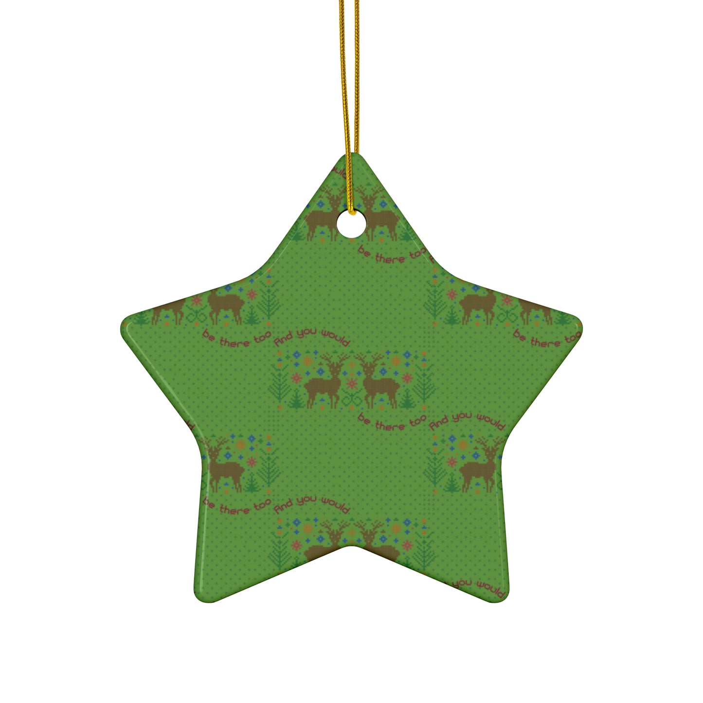 You Would Be There Too Christmas Ceramic Ornament, 4 Shapes