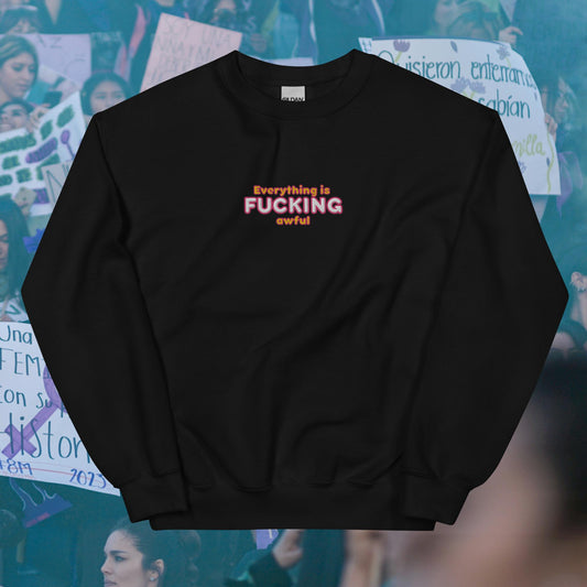 Everything is F*cking Awful Embroidered Unisex Sweatshirt